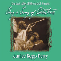 Sing a Song of Christmas_Janice Kapp Perry,the Utah Valley Children's Choir