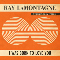 I Was Born To Love You(feat. Sierra Ferrell)_Ray LaMontagne,Sierra Ferrell