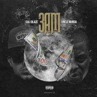 3 AM(feat. Uncle Murda)_Cali Blaze,Uncle Murda