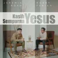 Kasih Yesus Sempurna_Jeremia Noah,Bobby Febian