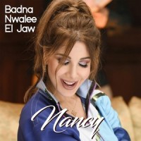 Badna Nwalee El Jaw_Nancy Ajram