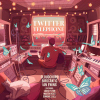 Twitter Telephone_Cloudchord,Birocratic,Ian Ewing,Martin Vogt,Dominic Lalli,Wev,Louis Futon