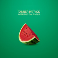 Watermelon Sugar_Tanner Patrick