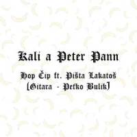 Hop Čip_Kali,Peter Pann,Pišta Lakatoš