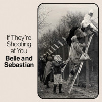 If They’re Shooting At You_Belle & Sebastian