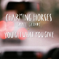 You Get What You Give_Charming Horses,Grace Grundy