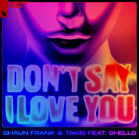Don’t Say I Love You_Shaun Frank,Takis