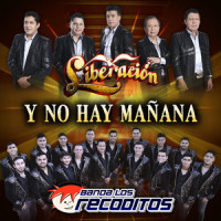 Y No Hay Mañana_Liberación,Banda Los Recoditos