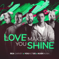 Love Makes You Shine_Rea Garvey,YouNotUs,Kush Kush