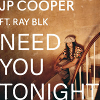 Need You Tonight_JP Cooper,Ray BLK