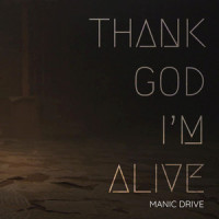 Thank God I'm Alive_Manic Drive,Shawn Cavallo,Jonathan Jones