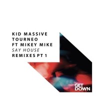Say House_Kid Massive,Tourneo,Mikey Mike