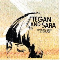 Walking With a Ghost_Tegan And Sara