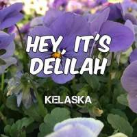 Hey, It's Delilah_Kelaska