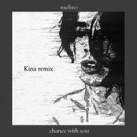 chance with you_Mehro,Kina