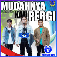 Mudahnya Kau Pergi_Nirwana Band