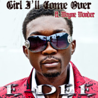 Girl I'll Come Over(feat Wayne Wonder)_E-Dee,Wayne Wonder