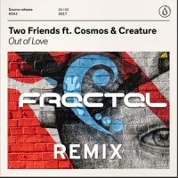 Out Of Love_Two Friends,Cosmos & Creature