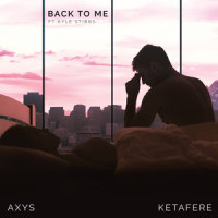Back to Me_AXYS,Ketafere,Kyle Stibbs