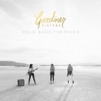 Hold Back The River_Gardiner Sisters