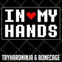 In My Hands_TryHardNinja,Bonecage