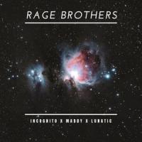 RAGE BROTHERS_Incognito,Maddy,Lunatic