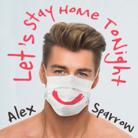 Let's Stay Home Tonight_Alex Sparrow