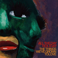 The Things We've Grown To Love_All The Day Holiday