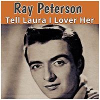 Tell Laura I Lover Her_Ray Peterson