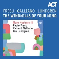 The Windmills of Your Mind_Paolo Fresu,Richard Galliano,Jan Lundgren