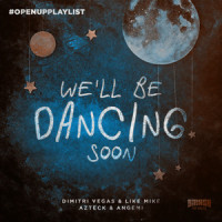 We'll Be Dancing Soon_Dimitri Vegas & Like Mike,KiFi,Angemi