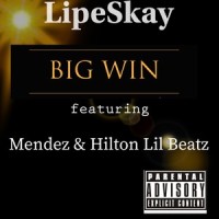 Big Win_Lipeskay,Mendez,Hilton Lil Beatz