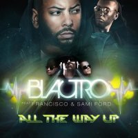 All the Way Up_Blactro,Francisco,Sami Ford