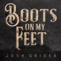 Boots on My Feet_Josh Grider