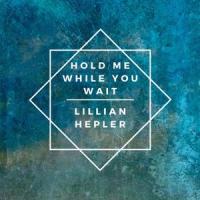 Hold Me While You Wait_Lillian Hepler