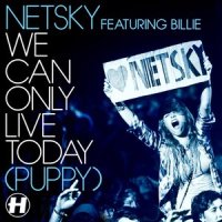 We Can Only Live Today (Puppy)_Netsky,Billie