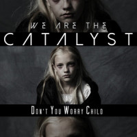 Don't You Worry Child_We Are The Catalyst