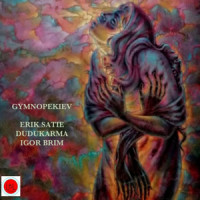 Gymnopekiev_Dudukarma,Igor Brim,Erik Satie