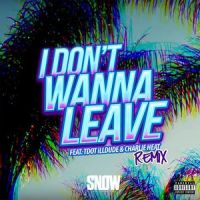 I Don't Wanna Leave(feat. Tdot illdude & Charlie Heat)_Snow tha Product,Tdot Illdude,Charlie Heat