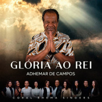 Glória ao Rei_Adhemar de Campos,Coral Rhema Singers