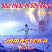 Blue Moon in Silk Road_Jamaster A,Aryue郑越