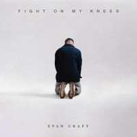 Fight On My Knees_Evan Craft