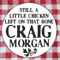 Still A Little Chicken Left On That Bone_Craig Morgan