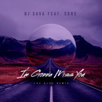 I'm Gonna Miss You_DJ Sava,SORE,Las Olas,Sorina Mihalache,Serban Cazan,Paul Golub,Sava Constantin