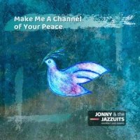 Make Me a Channel of Your Peace_Jonny,Jonny & the Jazzuits