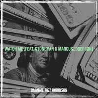 Watch Me_Darnail Tazz Robinson,Stoneman,Marcus Edgerson