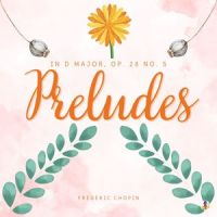 Preludes in D Major, Op. 28 No. 5 'Uncertainty'_Frédéric Chopin