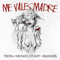 Me Vales Madre_Tropa,Michael Stuart,Rabanes,Victor Delgado