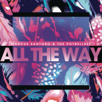 All the Way_Marcus Santoro,The Potbelleez