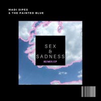 Sex & Sadness_Madi Sipes,morgxn,The Painted Blue
